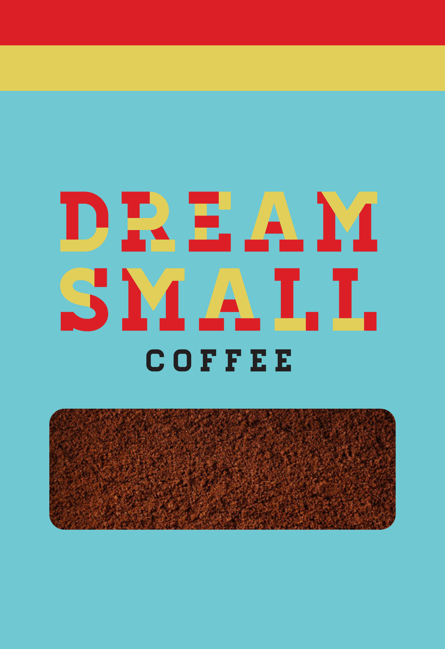 Text saying "dream small coffee" and a picture of coffee grounds