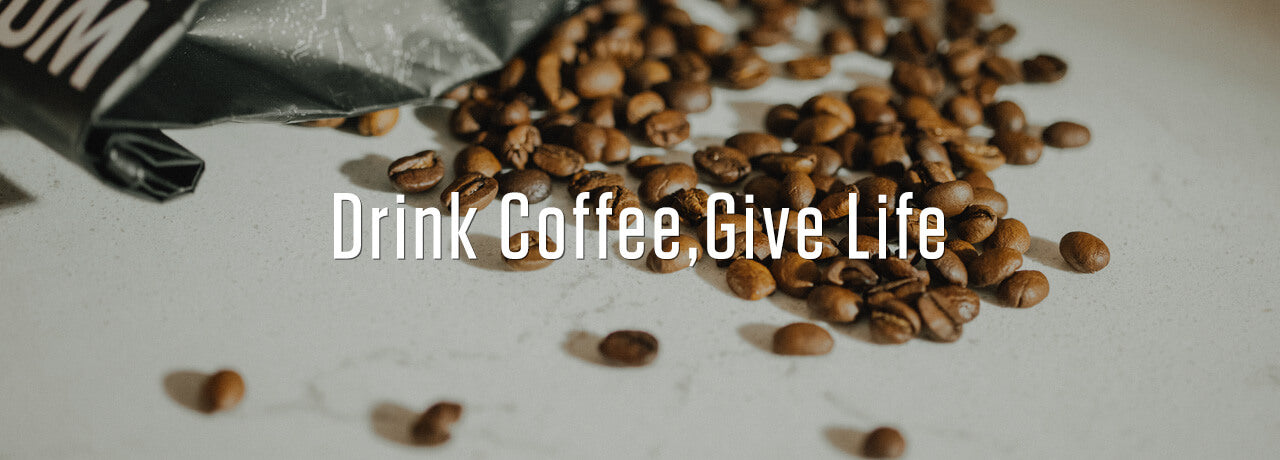 Drink Coffee, Give Life